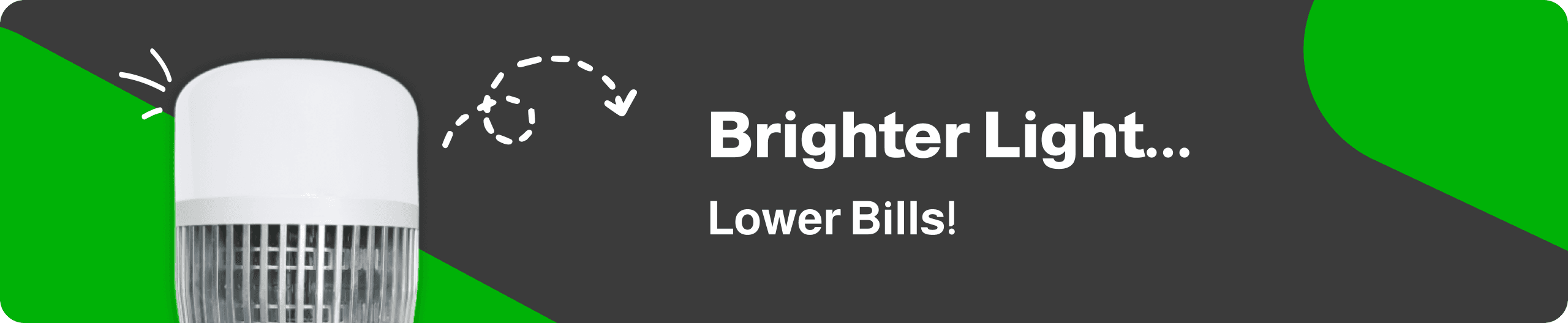 Brighter Light... Lower Bills!